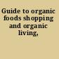 Guide to organic foods shopping and organic living,