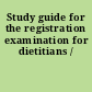 Study guide for the registration examination for dietitians /