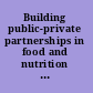 Building public-private partnerships in food and nutrition workshop summary /