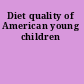 Diet quality of American young children