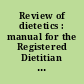 Review of dietetics : manual for the Registered Dietitian Exam /