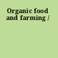 Organic food and farming /