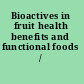 Bioactives in fruit health benefits and functional foods /