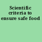 Scientific criteria to ensure safe food