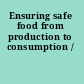 Ensuring safe food from production to consumption /