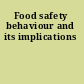 Food safety behaviour and its implications