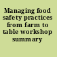 Managing food safety practices from farm to table workshop summary /