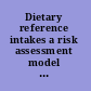 Dietary reference intakes a risk assessment model for establishing upper intake levels for nutrients /