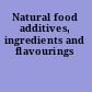 Natural food additives, ingredients and flavourings