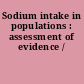 Sodium intake in populations : assessment of evidence /