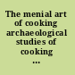 The menial art of cooking archaeological studies of cooking and food preparation /