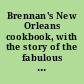 Brennan's New Orleans cookbook, with the story of the fabulous New Orleans restaurant,