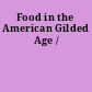 Food in the American Gilded Age /