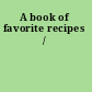 A book of favorite recipes /