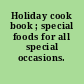 Holiday cook book ; special foods for all special occasions.