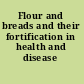 Flour and breads and their fortification in health and disease prevention