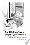 The thinking space : the café as a cultural institution in Paris, Italy, and Vienna /