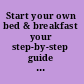 Start your own bed & breakfast your step-by-step guide to success /