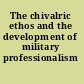 The chivalric ethos and the development of military professionalism