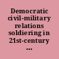 Democratic civil-military relations soldiering in 21st-century Europe /