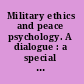 Military ethics and peace psychology. A dialogue : a special issue of peace and conflict /