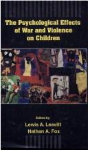 The psychological effects of war and violence on children /