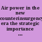 Air power in the new counterinsurgency era the strategic importance of USAF advisory and assistance missions /