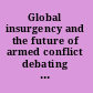 Global insurgency and the future of armed conflict debating fourth-generation warfare /