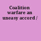 Coalition warfare an uneasy accord /