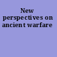 New perspectives on ancient warfare