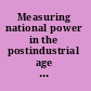 Measuring national power in the postindustrial age analyst's handbook /