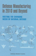 Defense manufacturing in 2010 and beyond meeting the changing needs of national defense.