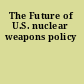 The Future of U.S. nuclear weapons policy