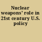 Nuclear weapons' role in 21st century U.S. policy