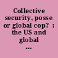 Collective security, posse or global cop?  : the US and global security at the turn of the century /