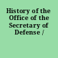 History of the Office of the Secretary of Defense /