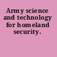 Army science and technology for homeland security.