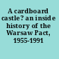 A cardboard castle? an inside history of the Warsaw Pact, 1955-1991 /