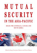 Mutual security in the Asia-Pacific : roles for Australia, Canada and South Korea /