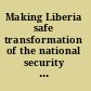 Making Liberia safe transformation of the national security sector /