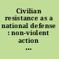 Civilian resistance as a national defense : non-violent action against aggression /