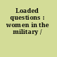 Loaded questions : women in the military /