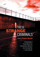'These strange criminals' : an anthology of prison memoirs by conscientious objectors from the Great War to the Cold War /