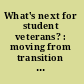 What's next for student veterans? : moving from transition to academic success /