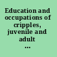 Education and occupations of cripples, juvenile and adult a survey of all the cripples of Cleveland, Ohio, in 1916.