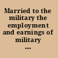 Married to the military the employment and earnings of military wives compared with those of civilian wives /