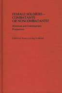 Female soldiers--combatants or noncombatants? : historical and contemporary perspectives /