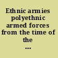 Ethnic armies polyethnic armed forces from the time of the Habsburgs to the age of the superpowers /
