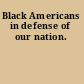 Black Americans in defense of our nation.