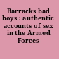 Barracks bad boys : authentic accounts of sex in the Armed Forces /
